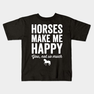 Horses make me happy you not so much Kids T-Shirt